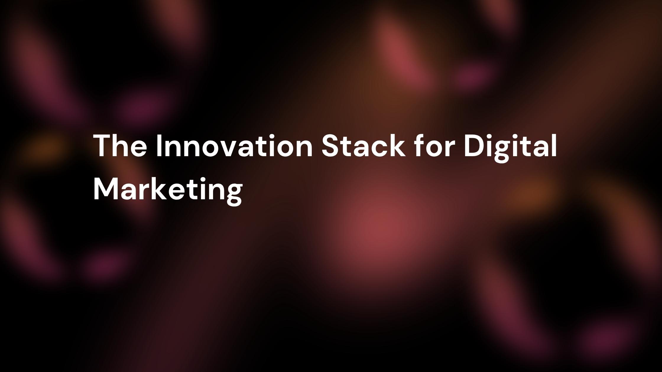 "Dark abstract background with glowing pink and orange blurred shapes, featuring the title 'The Innovation Stack for Digital Marketing.'"